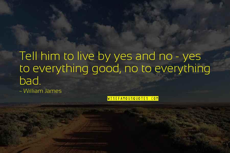 Massama Quotes By William James: Tell him to live by yes and no