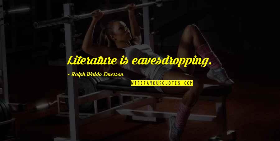 Massamba Gueye Quotes By Ralph Waldo Emerson: Literature is eavesdropping.