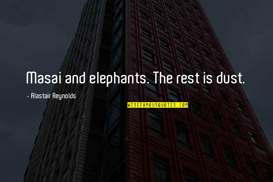 Massanelli Construction Quotes By Alastair Reynolds: Masai and elephants. The rest is dust. Massanelli Construction Quotes By Alastair Reynolds: Masai and elephants. The rest is dust.