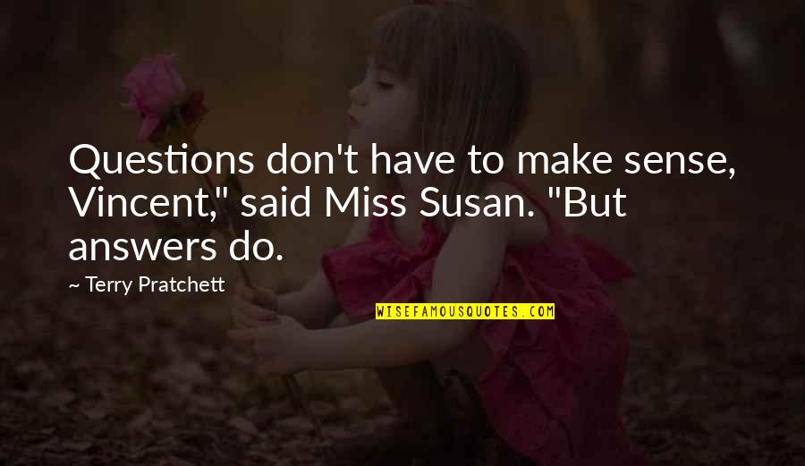 Massanelli Construction Quotes By Terry Pratchett: Questions don't have to make sense, Vincent," said