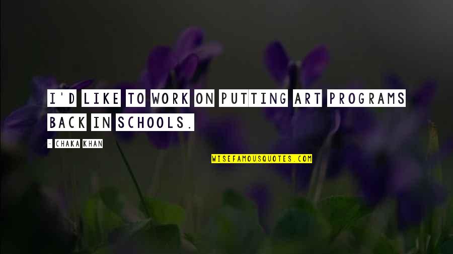 Massanelli Gregg Quotes By Chaka Khan: I'd like to work on putting art programs