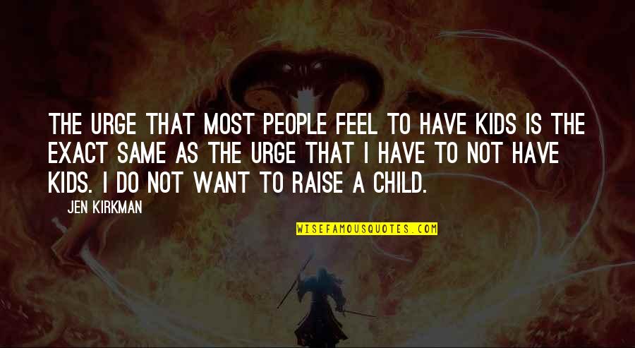 Massanelli Gregg Quotes By Jen Kirkman: The urge that most people feel to have Massanelli Gregg Quotes By Jen Kirkman: The urge that most people feel to have