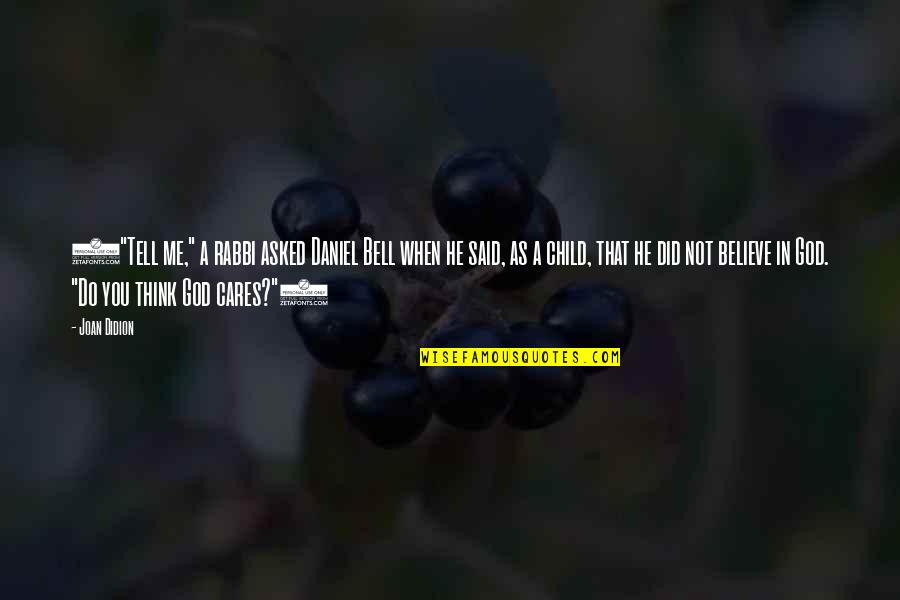 Massanelli Gregg Quotes By Joan Didion: ("Tell me," a rabbi asked Daniel Bell when Massanelli Gregg Quotes By Joan Didion: ("Tell me," a rabbi asked Daniel Bell when