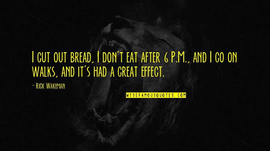 Massanelli Gregg Quotes By Rick Wakeman: I cut out bread, I don't eat after Massanelli Gregg Quotes By Rick Wakeman: I cut out bread, I don't eat after