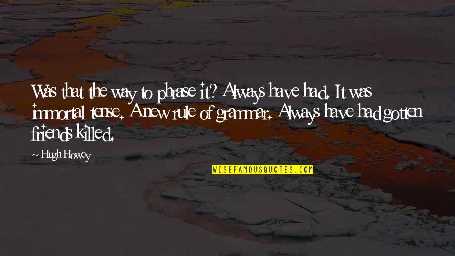 Massanganist Quotes By Hugh Howey: Was that the way to phrase it? Always