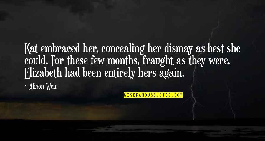 Massaquoi Mohamed Quotes By Alison Weir: Kat embraced her, concealing her dismay as best