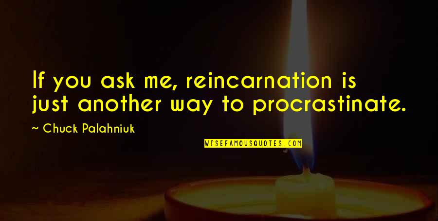 Massarella Font Quotes By Chuck Palahniuk: If you ask me, reincarnation is just another