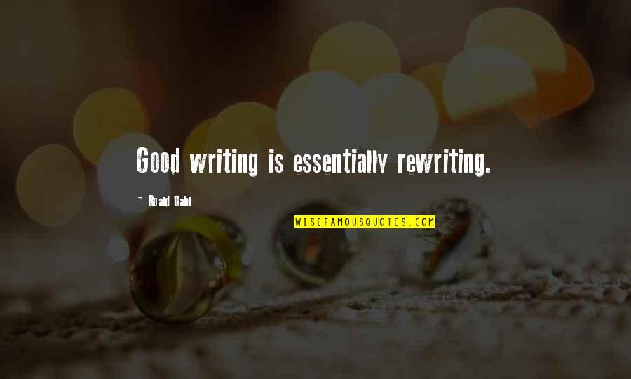 Massarella Pigeons Quotes By Roald Dahl: Good writing is essentially rewriting. Massarella Pigeons Quotes By Roald Dahl: Good writing is essentially rewriting.