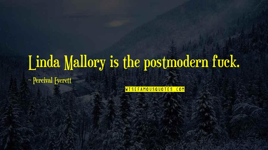 Massarellis Fountains Quotes By Percival Everett: Linda Mallory is the postmodern fuck. Massarellis Fountains Quotes By Percival Everett: Linda Mallory is the postmodern fuck.