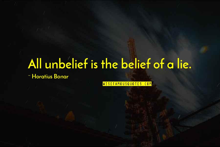 Massari Inta Quotes By Horatius Bonar: All unbelief is the belief of a lie. Massari Inta Quotes By Horatius Bonar: All unbelief is the belief of a lie.