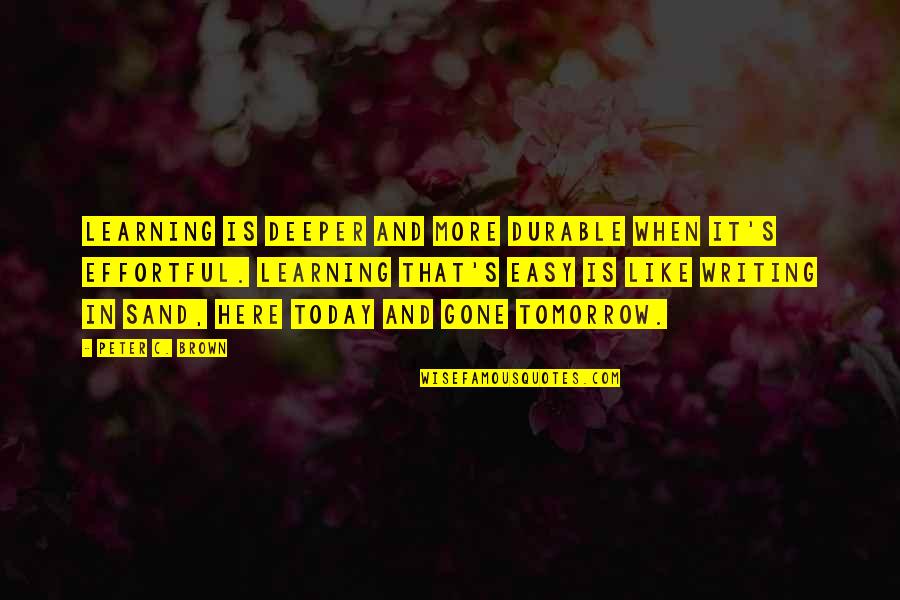 Massari Inta Quotes By Peter C. Brown: Learning is deeper and more durable when it's Massari Inta Quotes By Peter C. Brown: Learning is deeper and more durable when it's