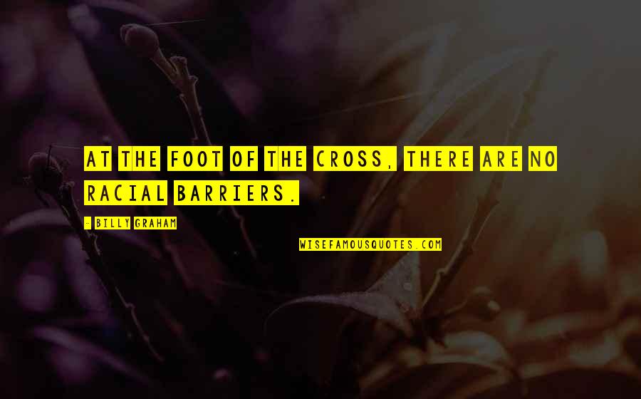 Massari Quotes By Billy Graham: At the foot of the cross, there are