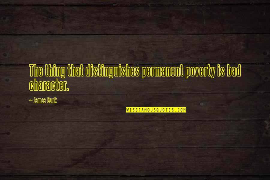 Massaro Del Quotes By James Cook: The thing that distinguishes permanent poverty is bad