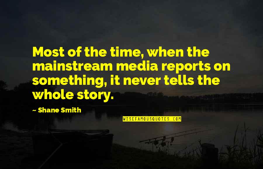 Massaro Del Quotes By Shane Smith: Most of the time, when the mainstream media Massaro Del Quotes By Shane Smith: Most of the time, when the mainstream media