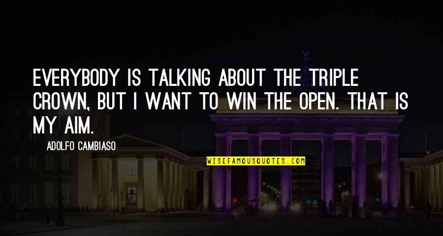 Massarotti Sudbury Quotes By Adolfo Cambiaso: Everybody is talking about the Triple Crown, but Massarotti Sudbury Quotes By Adolfo Cambiaso: Everybody is talking about the Triple Crown, but