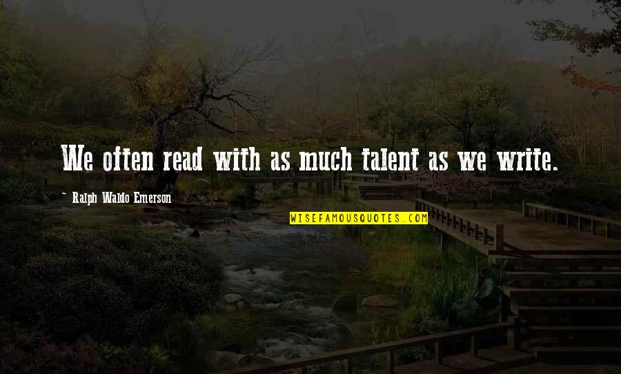 Massarotti Sudbury Quotes By Ralph Waldo Emerson: We often read with as much talent as Massarotti Sudbury Quotes By Ralph Waldo Emerson: We often read with as much talent as
