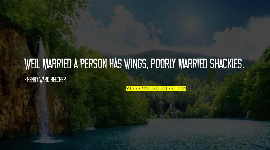 Massas Restaurant Quotes By Henry Ward Beecher: Well married a person has wings, poorly married Massas Restaurant Quotes By Henry Ward Beecher: Well married a person has wings, poorly married