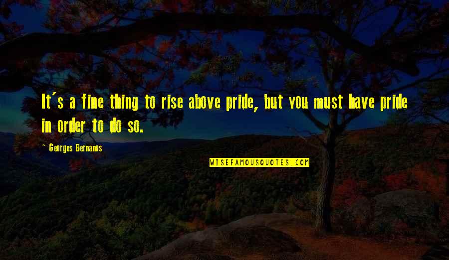 Massasauga Snake Quotes By Georges Bernanos: It's a fine thing to rise above pride, Massasauga Snake Quotes By Georges Bernanos: It's a fine thing to rise above pride,
