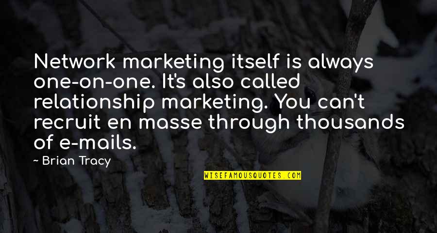 Masse Quotes By Brian Tracy: Network marketing itself is always one-on-one. It's also