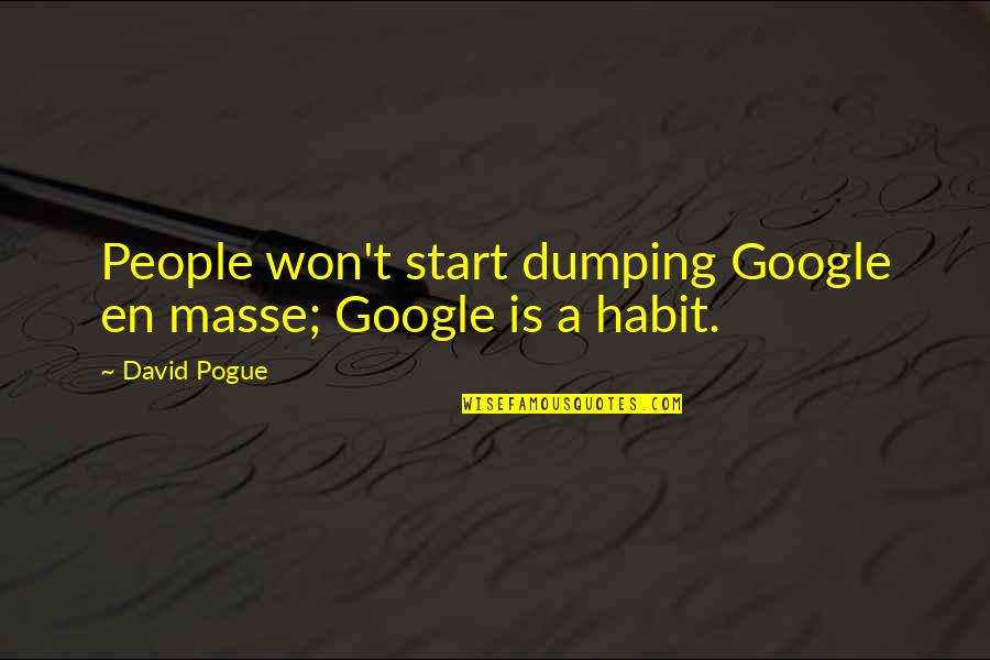 Masse Quotes By David Pogue: People won't start dumping Google en masse; Google