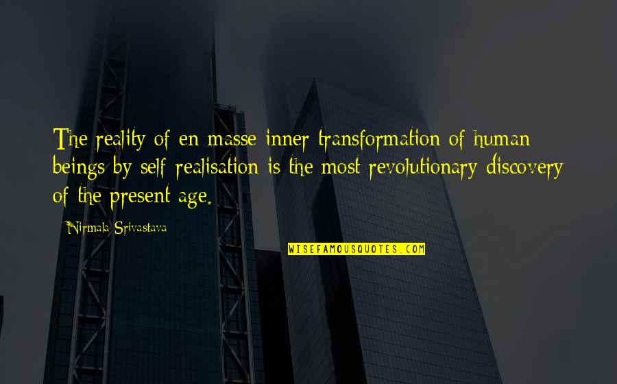 Masse Quotes By Nirmala Srivastava: The reality of en-masse inner transformation of human