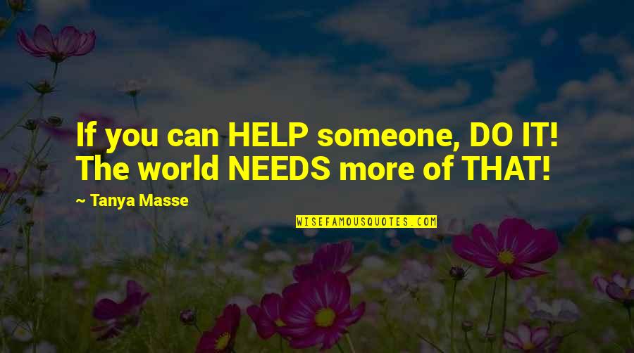 Masse Quotes By Tanya Masse: If you can HELP someone, DO IT! The