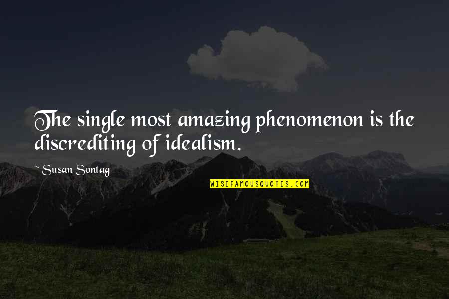 Massed Practice Quotes By Susan Sontag: The single most amazing phenomenon is the discrediting