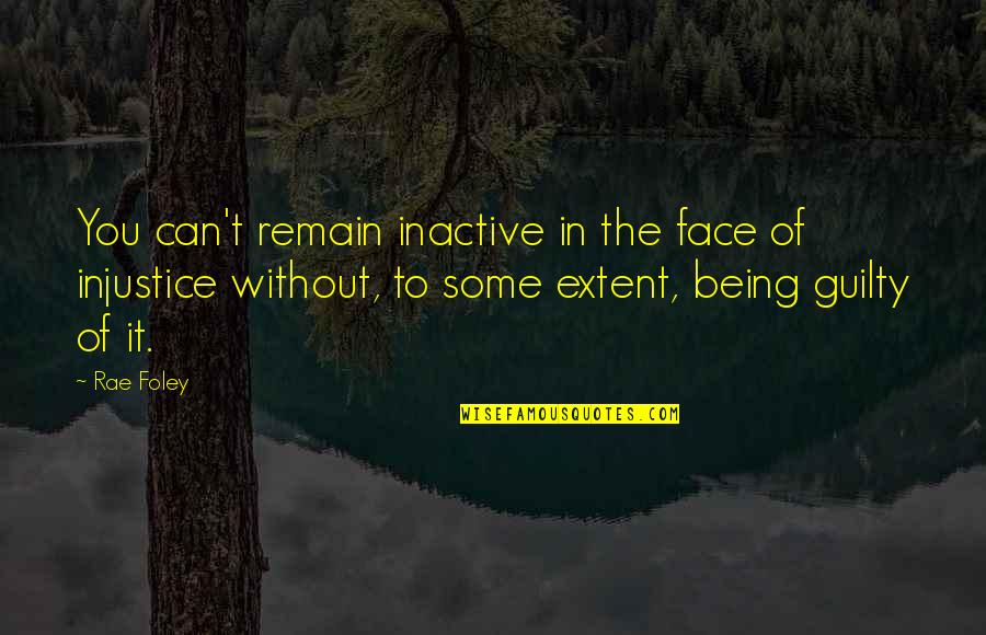 Massed Quotes By Rae Foley: You can't remain inactive in the face of