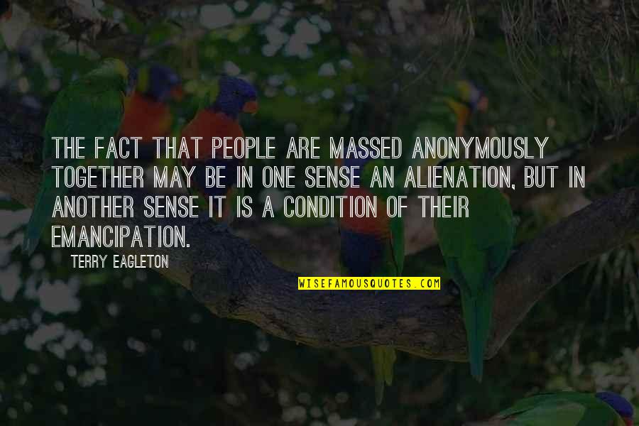 Massed Quotes By Terry Eagleton: The fact that people are massed anonymously together