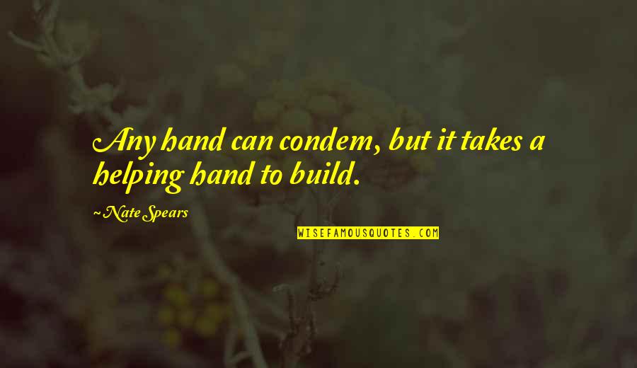 Masseit Quotes By Nate Spears: Any hand can condem, but it takes a