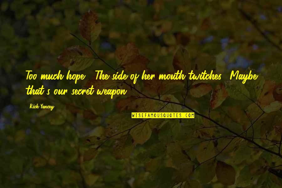 Masselink Hall Quotes By Rick Yancey: Too much hope?" The side of her mouth
