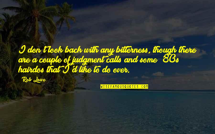 Masselottes Quotes By Rob Lowe: I don't look back with any bitterness, though Masselottes Quotes By Rob Lowe: I don't look back with any bitterness, though