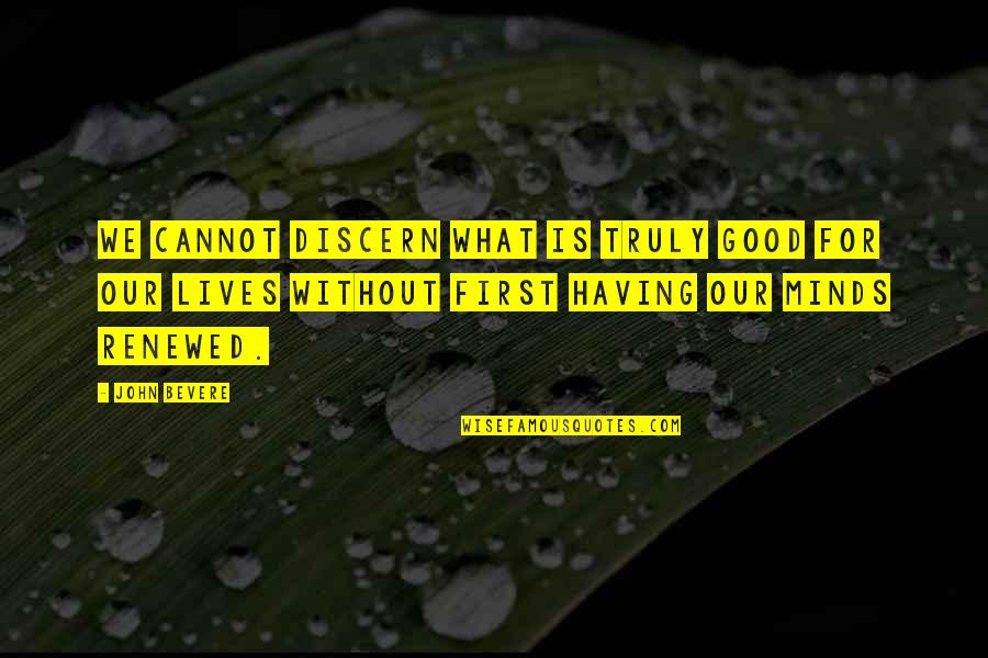 Massemedier Quotes By John Bevere: We cannot discern what is truly good for Massemedier Quotes By John Bevere: We cannot discern what is truly good for