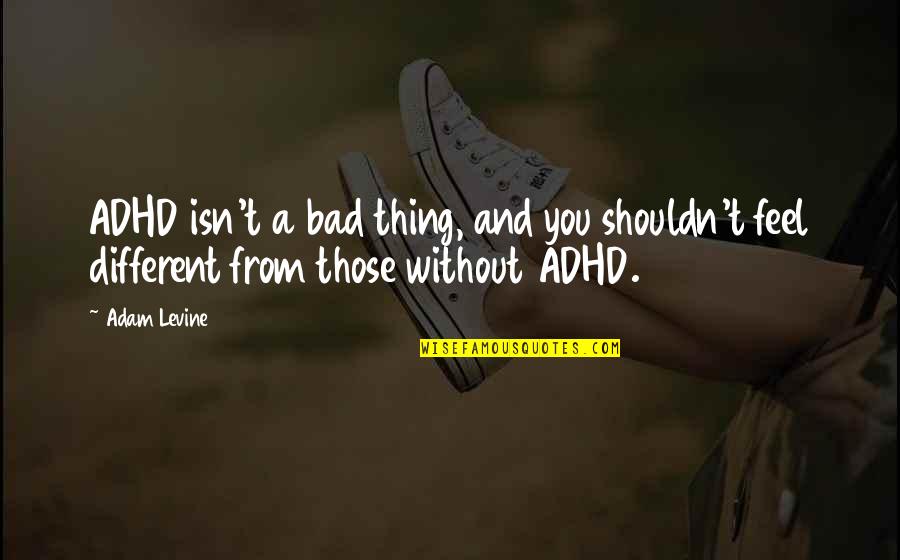 Massemord Quotes By Adam Levine: ADHD isn't a bad thing, and you shouldn't