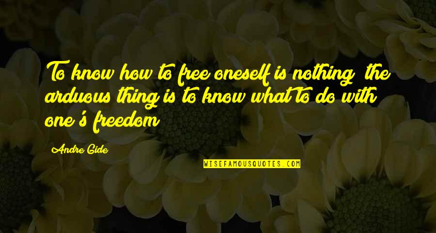 Massemord Quotes By Andre Gide: To know how to free oneself is nothing; Massemord Quotes By Andre Gide: To know how to free oneself is nothing;