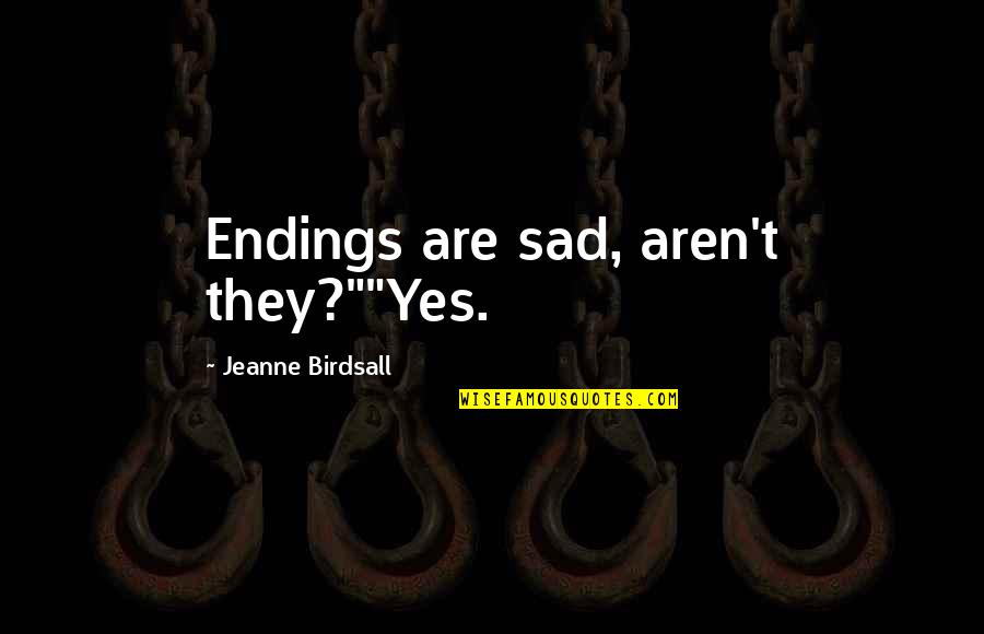 Massemord Quotes By Jeanne Birdsall: Endings are sad, aren't they?""Yes. Massemord Quotes By Jeanne Birdsall: Endings are sad, aren't they?""Yes.