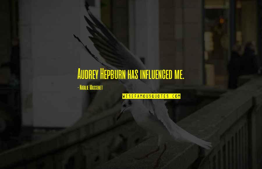 Massenet's Quotes By Natalie Massenet: Audrey Hepburn has influenced me. Massenet's Quotes By Natalie Massenet: Audrey Hepburn has influenced me.