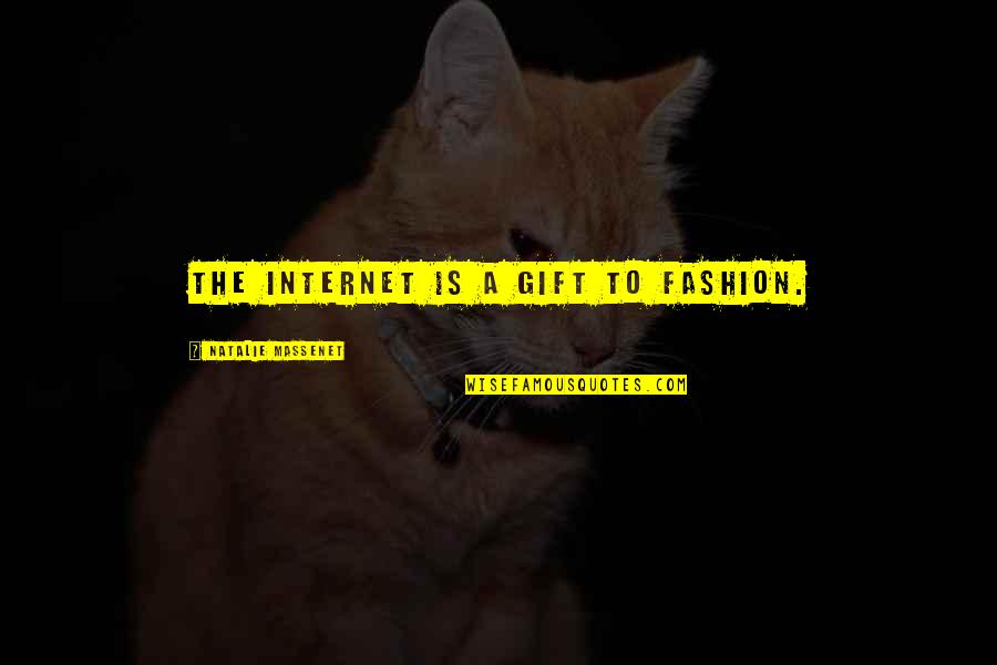 Massenet's Quotes By Natalie Massenet: The Internet is a gift to fashion. Massenet's Quotes By Natalie Massenet: The Internet is a gift to fashion.