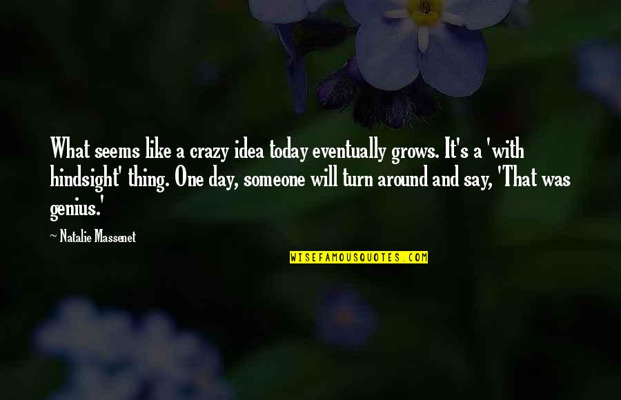 Massenet's Quotes By Natalie Massenet: What seems like a crazy idea today eventually Massenet's Quotes By Natalie Massenet: What seems like a crazy idea today eventually