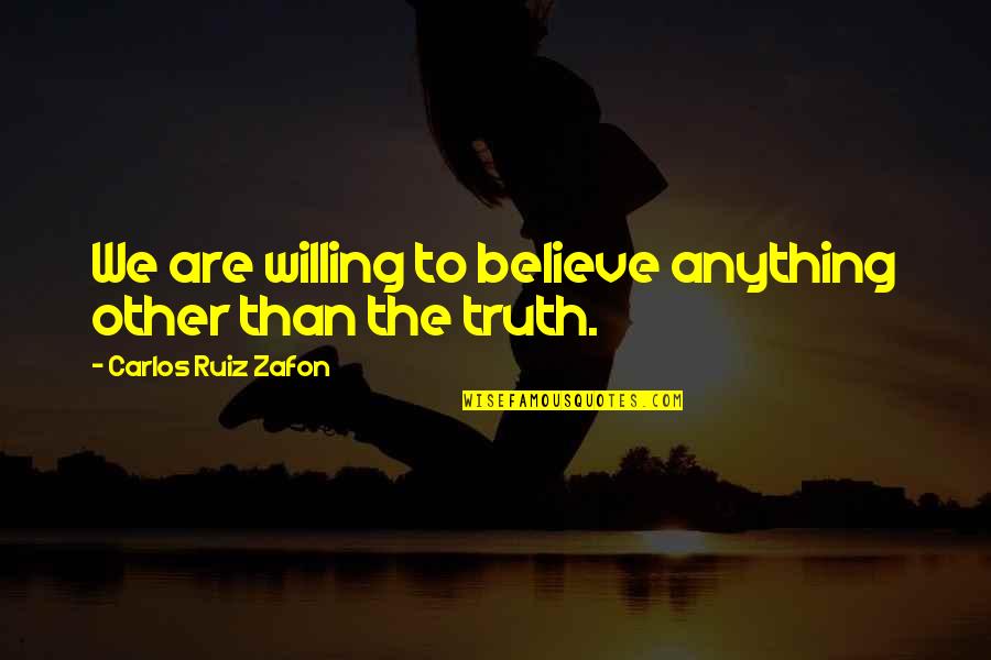 Massengale Female Quotes By Carlos Ruiz Zafon: We are willing to believe anything other than Massengale Female Quotes By Carlos Ruiz Zafon: We are willing to believe anything other than