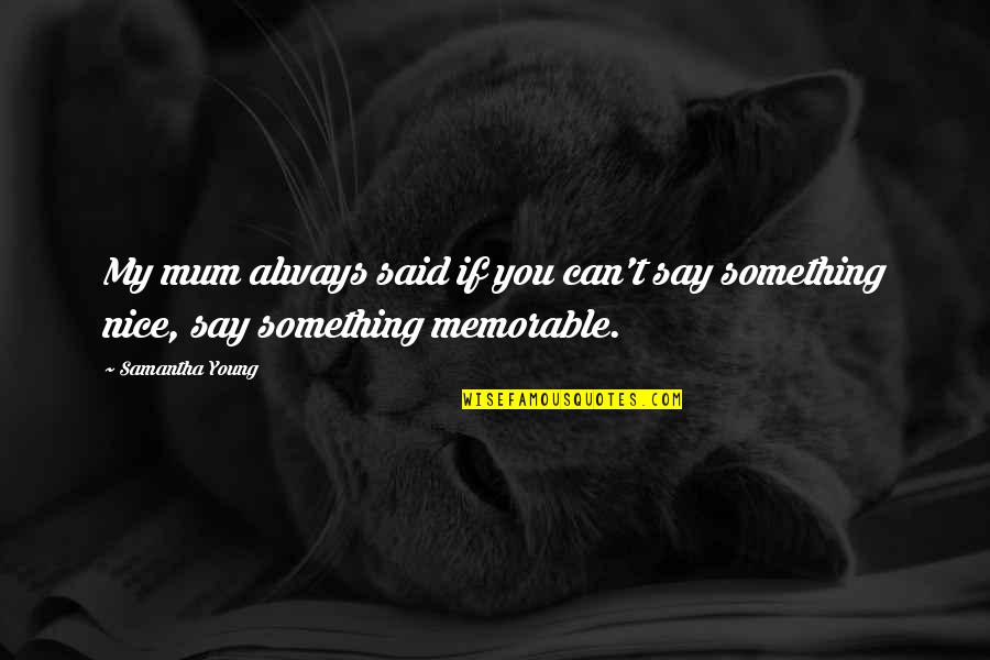 Massenza Srl Quotes By Samantha Young: My mum always said if you can't say