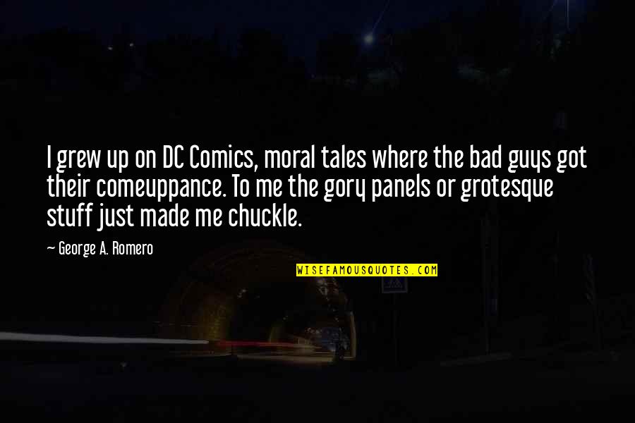 Masserann Kit Quotes By George A. Romero: I grew up on DC Comics, moral tales Masserann Kit Quotes By George A. Romero: I grew up on DC Comics, moral tales