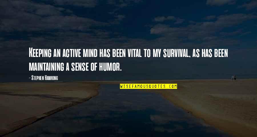 Masserann Kit Quotes By Stephen Hawking: Keeping an active mind has been vital to Masserann Kit Quotes By Stephen Hawking: Keeping an active mind has been vital to