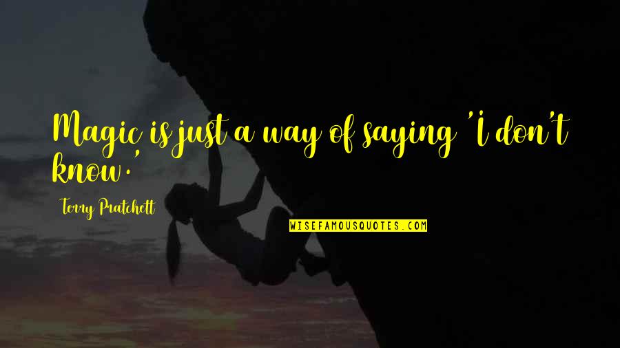 Masserann Kit Quotes By Terry Pratchett: Magic is just a way of saying 'I Masserann Kit Quotes By Terry Pratchett: Magic is just a way of saying 'I