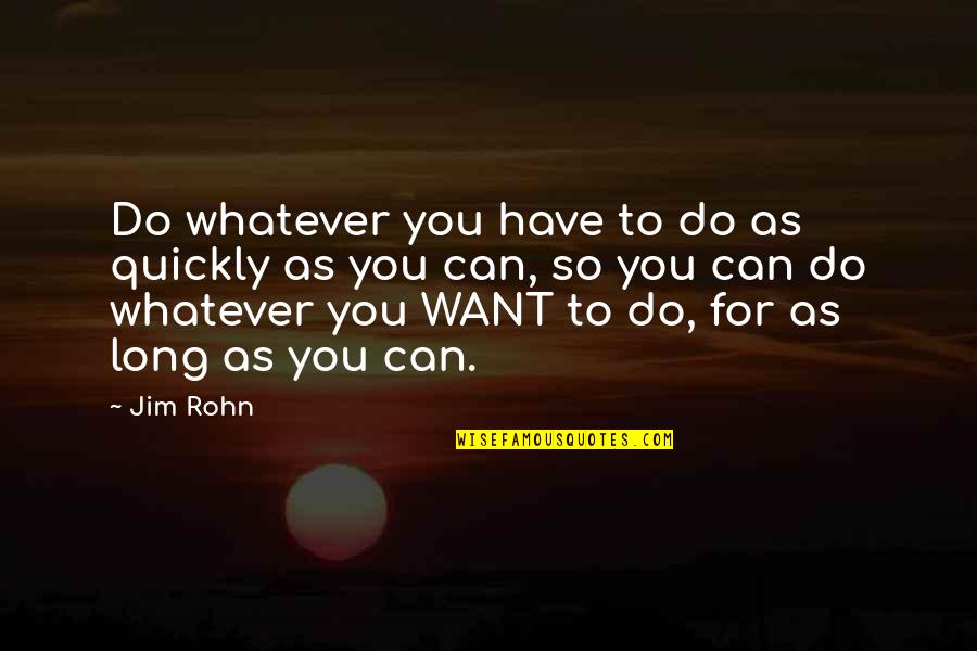 Masseria Restaurant Quotes By Jim Rohn: Do whatever you have to do as quickly