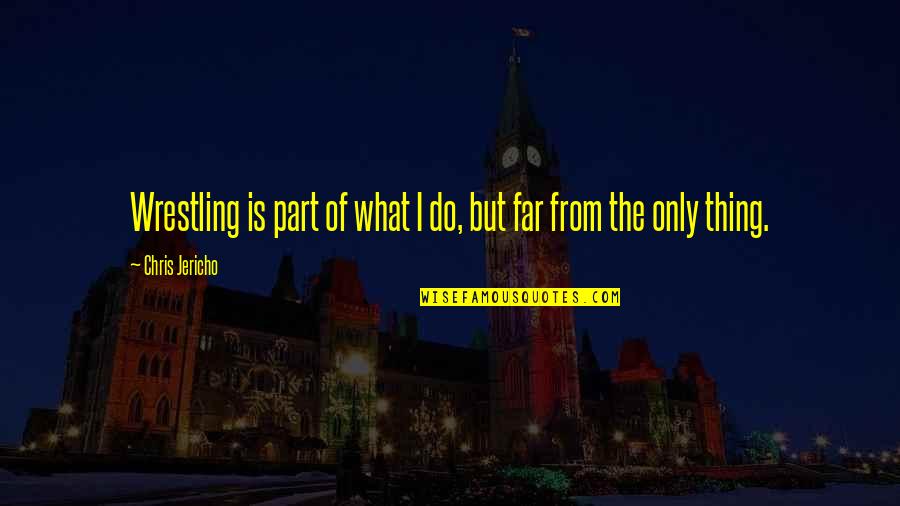 Masserman Meriden Quotes By Chris Jericho: Wrestling is part of what I do, but Masserman Meriden Quotes By Chris Jericho: Wrestling is part of what I do, but
