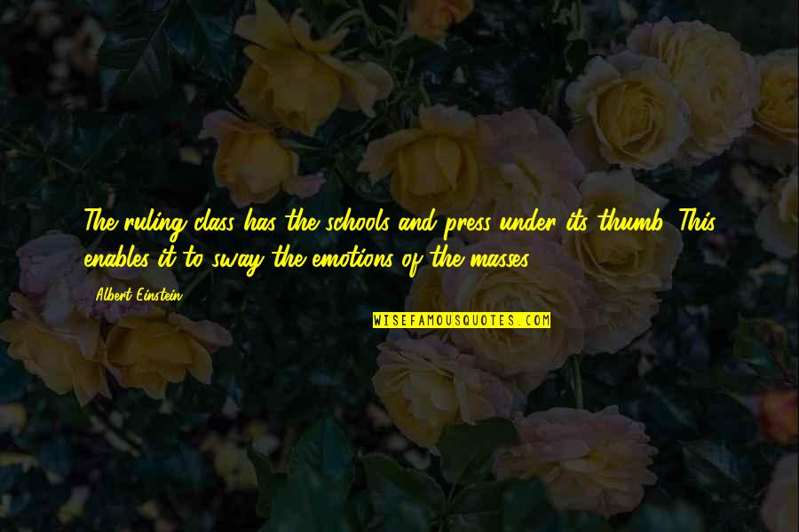 Masses The M Quotes By Albert Einstein: The ruling class has the schools and press