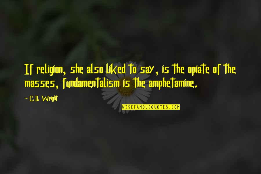 Masses The M Quotes By C.D. Wright: If religion, she also liked to say, is