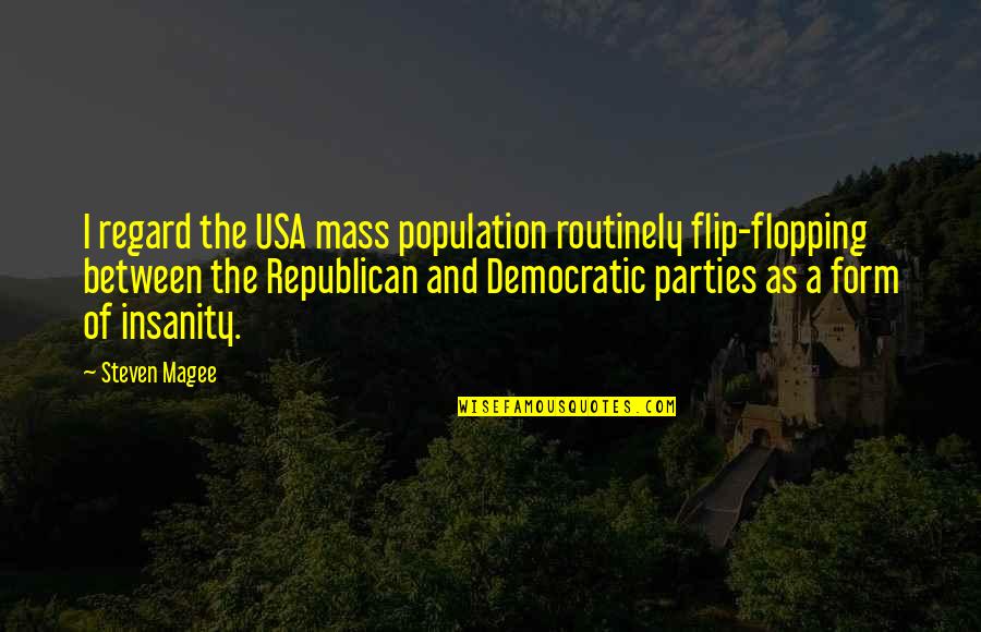 Masses The M Quotes By Steven Magee: I regard the USA mass population routinely flip-flopping