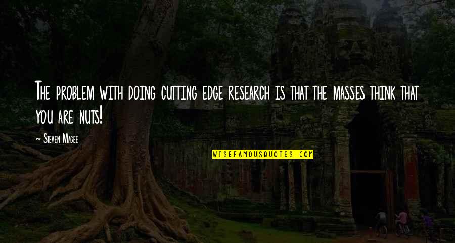 Masses The M Quotes By Steven Magee: The problem with doing cutting edge research is